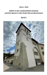 Klöster in der nordwestlichen Schweiz und ihre Spuren in den Fontes Rerum Bernensium - Band 1