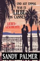 Sandy Palmer: Und auf einmal war es Liebe in Cannes: Liebesgeschichte 