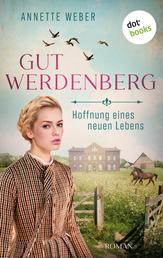 Gut Werdenberg - Hoffnung eines neuen Lebens - Roman - Band 2 | Die große westfälische Gestütssaga