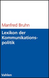 Lexikon der Kommunikationspolitik - Begriffe und Konzepte des Kommunikationsmanagements