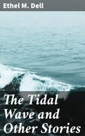 Ethel M. Dell: The Tidal Wave and Other Stories 