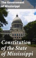 The Government of Mississippi: Constitution of the State of Mississippi 