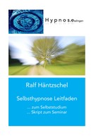 Ralf Häntzschel: Selbsthypnose Leitfaden 