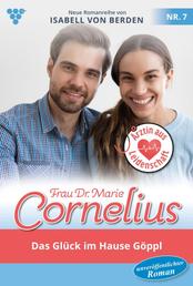 Frau Dr. Marie Cornelius 7 – Familienroman - Das Glück im Hause Göppl