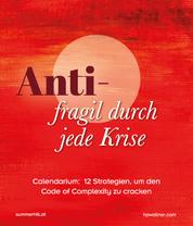 Antifragil durch jede Krise - Calendarium: 12 Strategien, um den Code of Complexity zu cracken
