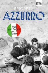 Azzurro - Mit 100 Songs durch Italien | »Eric Pfeil erzählt beiläufig die italienische Musikgeschichte seit der Nachkriegszeit.« NDR Kultur