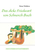 Ilona Waldera: Das dicke Friedwart von Schnorch Buch 