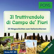PONS Hörbuch Italienisch: Il fruttivendolo di Campo de' Fiori - 20 landestypische Hörgeschichten zum Italienischlernen (A2/B1)