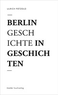 Ulrich Pätzold: Berlin - Geschichte in Geschichten 