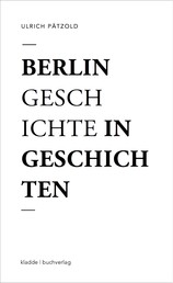 Berlin - Geschichte in Geschichten - Eine Flanerie