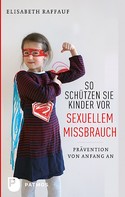 Elisabeth Raffauf: So schützen Sie Kinder vor sexuellem Missbrauch ★★★★★