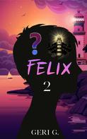 Geri G: Felix 2 