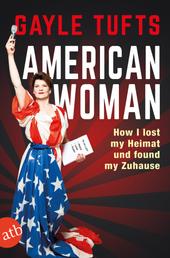 American Woman - How I lost my Heimat und found my Zuhause
