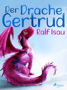 Ralf Isau: Der Drache Gertrud 