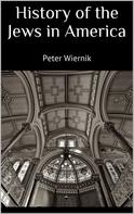 Peter Wiernik: History of the Jews in America 