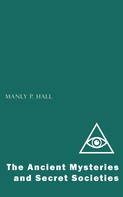 Manly P. Hall: The Ancient Mysteries and Secret Societies 