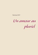 Vanessa M.A': Un amour au pluriel 