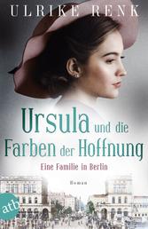 Ursula und die Farben der Hoffnung - Eine Familie in Berlin