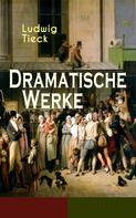 Ludwig Tieck: Dramatische Werke 