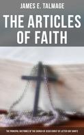 James E. Talmage: The Articles of Faith: The Principal Doctrines of the Church of Jesus Christ of Latter-Day Saints 