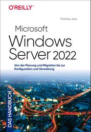 Microsoft Windows Server 2022 – Das Handbuch - Von der Planung und Migration bis zur Konfiguration und Verwaltung