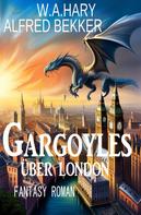 Alfred Bekker: Gargoyles über London: Fantasy Roman 
