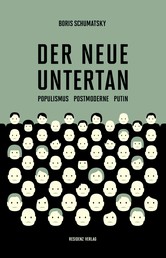 Der neue Untertan - Populismus, Postmoderne, Putin