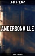 John McElroy: Andersonville: The Rebel Military Prison 