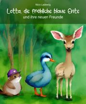 Lotta, die fröhliche blaue Ente und ihre neuen Freunde - Eine Geschichte über die unterschiedlichen Eigenschaften von jedem.