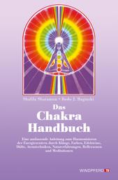 Das Chakra-Handbuch - Eine umfassende Anleitung zum Harmonisieren der Energiezentren durch Klänge, Farben, Edelsteine, Düfte, Atemtechniken, Naturerfahrungen, Reflexzonen und Meditationen