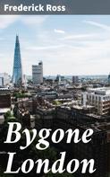 Frederick Ross: Bygone London 