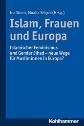 Islam, Frauen und Europa - Islamischer Feminismus und Gender Jihad - neue Wege für Musliminnen in Europa