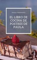Paula Fernandez: El libro de cocina de postres de Paula 