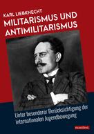 Karl Liebknecht: Militarismus und Antimilitarismus 