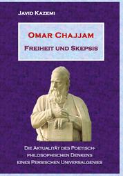 Omar Chajjam Freiheit und Skepsis - Die Aktualität des poetisch-philosophischen Denkens eines persischen Unversalgenies