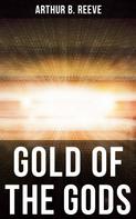 Arthur B. Reeve: GOLD OF THE GODS 