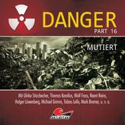 Danger, Part 16: Mutiert