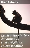 Henri Dutrochet: La structure intime des animaux et des végétaux et leur mobilité 