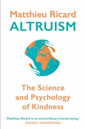 Altruism - The Power of Compassion to Change Yourself and the World