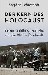 Der Kern des Holocaust - Belzec, Sobibór, Treblinka und die Aktion Reinhardt