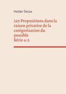 Helder Serpa: 120 Propositions dans la raison privative de la catégorisation du possible - Série 4-2 