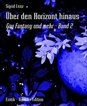 Über den Horizont hinaus - Gay Fantasy und mehr - Band 2