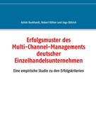 Achim Burkhardt: Erfolgsmuster des Multi-Channel-Managements deutscher Einzelhandelsunternehmen 