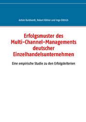 Erfolgsmuster des Multi-Channel-Managements deutscher Einzelhandelsunternehmen - Eine empirische Studie zu den Erfolgskriterien
