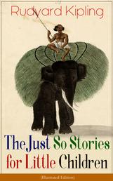 The Just So Stories for Little Children (Illustrated Edition) - Collection of fantastic and captivating animal stories - Classic of children's literature from one of the most popular writers in England, known for The Jungle Book, Kim & Captain Courageous