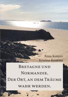 Anna Konyev: Normandie und Bretagne - Der Ort, an dem Träume wahr werden. 