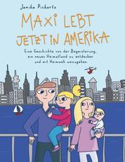 Maxi lebt jetzt in Amerika - Eine Geschichte von der Begeisterung, ein neues Heimatland zu entdecken und mit Heimweh umzugehen.