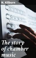 N. Kilburn: The story of chamber music 