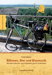 Böhmen, Bier und Blasmusik - Mit dem Fahrrad 1.500 Kilometer durch Tschechien