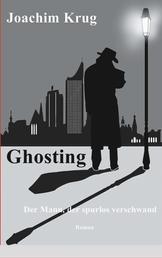 Ghosting - Der Mann, der spurlos verschwand